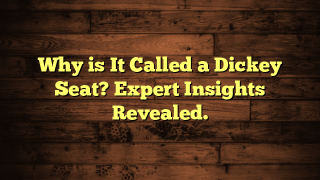 Why is It Called a Dickey Seat? Expert Insights Revealed.