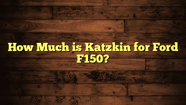 How Much is Katzkin for Ford F150?