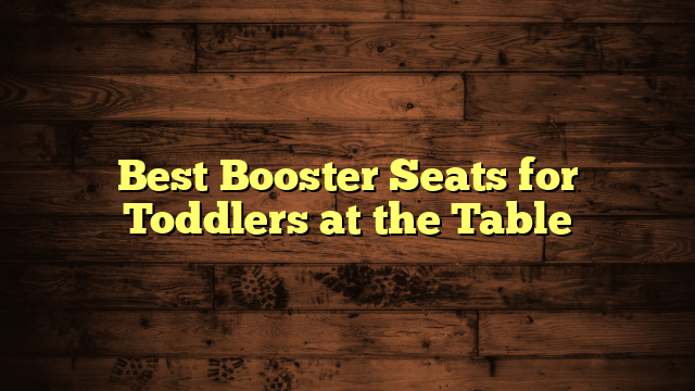 Best Booster Seats for Toddlers at the Table