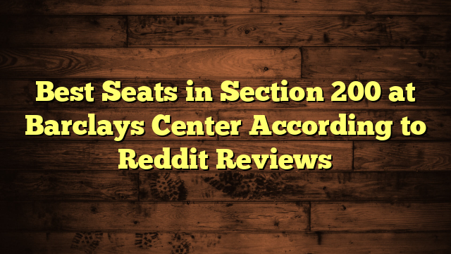 Best Seats in Section 200 at Barclays Center According to Reddit Reviews