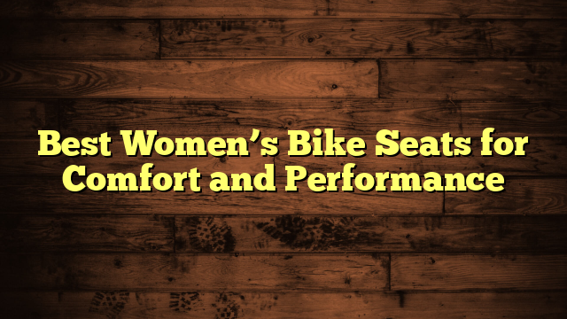 Best Women’s Bike Seats for Comfort and Performance