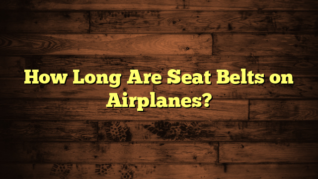 How Long Are Seat Belts on Airplanes?