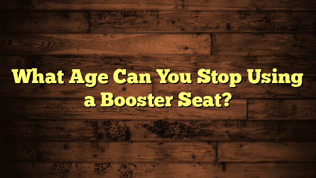 What Age Can You Stop Using a Booster Seat?