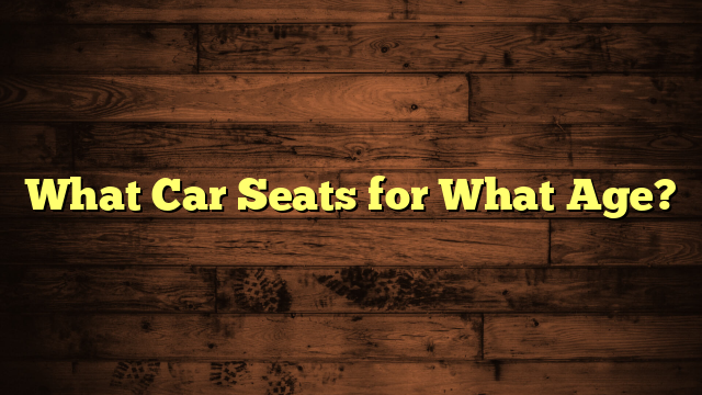 What Car Seats for What Age?