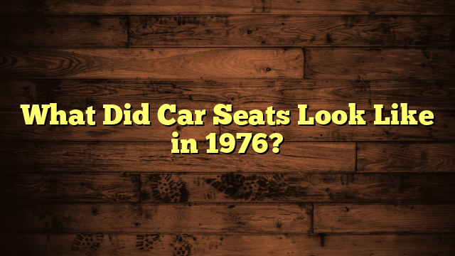 What Did Car Seats Look Like in 1976?