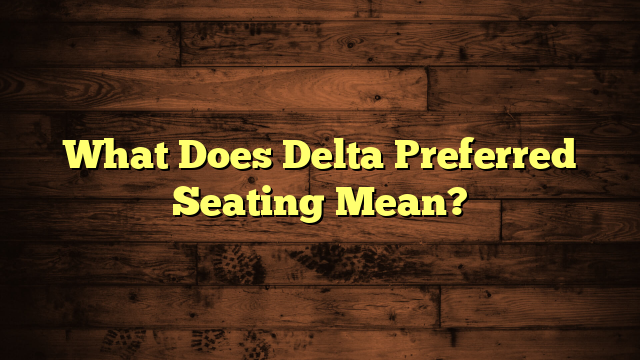 What Does Delta Preferred Seating Mean?