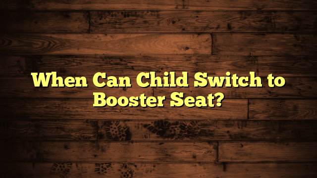 When Can Child Switch to Booster Seat?